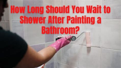 how long to shower after painting bathroom: Should you wait?