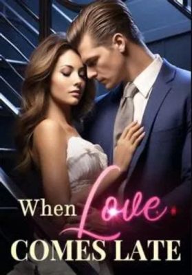 When Love Comes Late Drama: A Multi-Layered Exploration